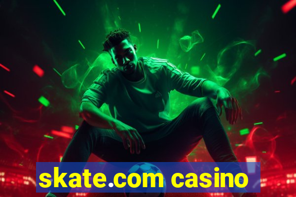 skate.com casino